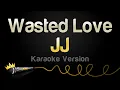 Download Lagu JJ - Wasted Love (Karaoke Version)