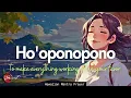 Lagu HO'OPONOPONO PRAYER TO MAKE EVERYTHING WORKING IN YOUR FAVOUR| 108 MANTRA (999HZ)