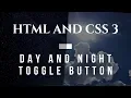 Day And Night Toggle Button Using HTML And CSS 3 Only No JavaScript Used