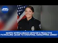 Police Officer s proactive patrolling leads to shooting kidnapping arrest