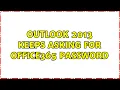 Outlook 2013 keeps asking for Office365 password 3 Solutions