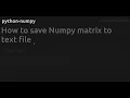 How to save Numpy matrix to text file
