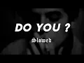 Do you ? (Slowed + reverb)