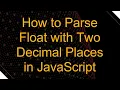 How to Parse Float with Two Decimal Places in JavaScript
