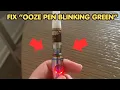 How To Fix Ooze Pen Blinking Green