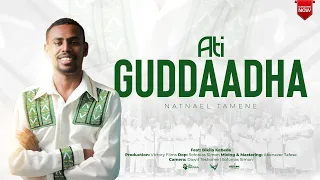 Natnael Tamene Ati Guddaadha New Afaan Oromo Song 2017 