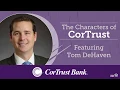 The Characters of CorTrust featuring Tom DeHaven
