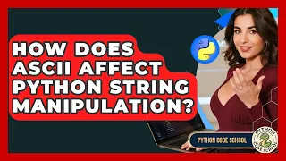 How Does ASCII Affect Python String Manipulation - Python Code School