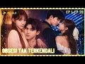 Lagu 【Melolo】Obsesi Tak Terkendali - Episode 1 - 20
