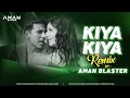 Download Lagu Kiya Kiya - Tera Sarafa Club Remix By Dj Aman Blaster