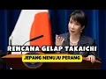 RENCANA GELAP TAKAICHI TERBONGKAR! JEPANG DIARAHKAN UNTUK PERANG LAWAN CHINA?