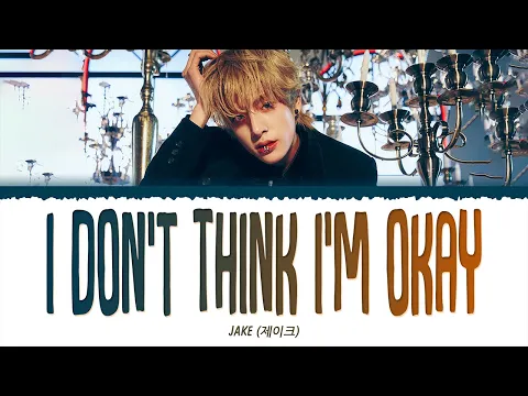Download MP3 ENHYPEN JAKE (제이크) - I Don't Think I'm Okay (1 HOUR LOOP) Lyrics | 1시간 가사