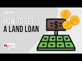 How to Get a Land Loan And What to Know Before You Do