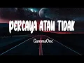 Lagu GammaOne - Percaya Atau Tidak (Lirik Lagu)