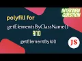 PolyFill for getElementByClassName and getElementById JavaScript Interview Question FAANG