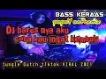 DJ seharusnya aku,coba kau ingat kembali. jungle Dutch keras tiktok VIRAL 2021