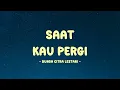 Download Lagu Bunga Citra Lestari - Saat Kau Pergi - Lirik Vibe