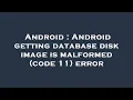 Android Android getting database disk image is malformed code 11 error