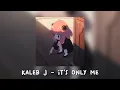 Download Lagu Kaleb J - It's only me (Speed up)