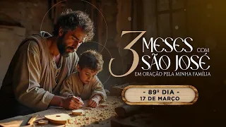 89º DIA - TRÊS MESES COM SÃO JOSÉ 2024 - EM ORAÇÃO PELA MINHA FAMÍLIA