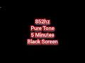 852hz Pure Tone Black Screen (5 Minutes)