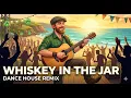 Lagu Whiskey in the Jar – Dance House Remix | Irish Party EDM 2025