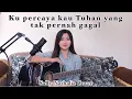 Download Lagu Ku Percaya Kau Tuhan yang Tak Pernah Gagal (Sally Nathalia Cover)