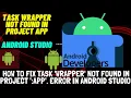 How to fix Task wrapper not found in project app error in Android Studio simple method 2021