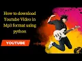 How to download YouTube in mp3 format using python