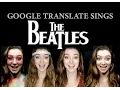 Google Translate Sings The Beatles