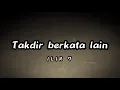 Download Lagu Takdir berkata lain - ilir 7 ( lyric lagu )