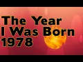 The Year I Was Born 1978