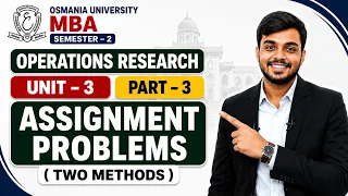 OPERATIONS RESEARCH OR UNIT-3 PROBLEMS PART-3 ASSIGNMENT PROBLEMS O U MBA SEMESTER-2
