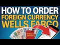 How to Order Foreign Currency Wells Fargo - Order