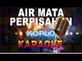 Download Lagu AIR MATA PERPISAHAN KOPLO KARAOKE