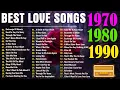 BEST LOVE SONGS EVER🌹🌹THE GREATEST ROMANTIC CLASSIC SONGS OF THE 70S, 80S \u0026 90S - OLD LOVE SONGS