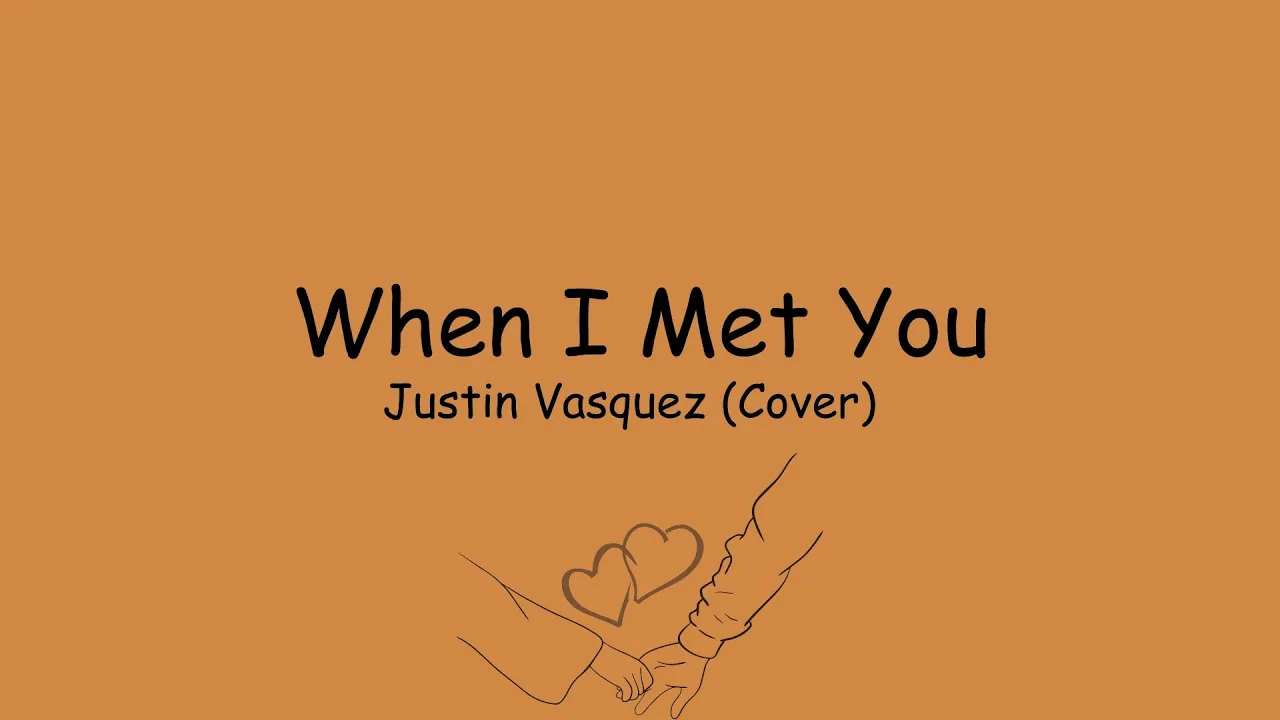 When I Met You - Justin Vasquez (Cover) w/Lyrics