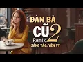 Lagu ĐÀN BÀ CŨ 2.. ST: YÊN VY 