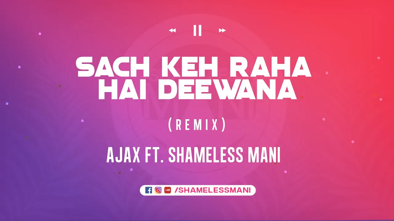 Sach Keh Raha Hai Deewana - Ajax Ft Shameless Mani Remix