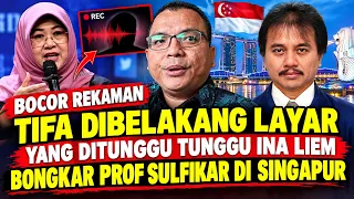 BOCOR REKAMAN TIFA DIBELAKANG LAYAR YANG DITUNGGU TUNGGU INA LIEM BONGKAR PROF SULFIKAR DI SINGAPUR