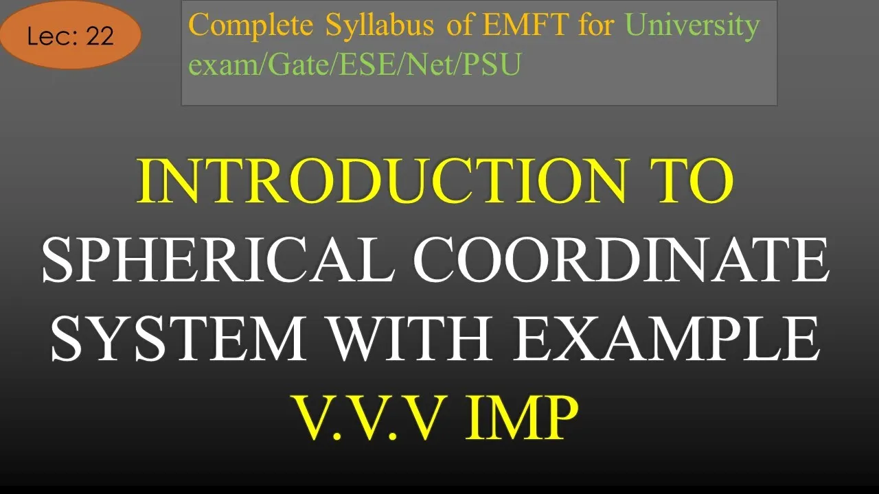 Introduction to Spherical Coordinate System with example | Cartesian to Spherical Coordinate| Lec 22