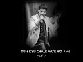 Tum Kyu Chale Ate Ho (Lofi) - Vicky Singh