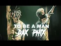 Download Lagu Phix - TO BE A MAN - (DAX REMIX)