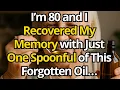 Download Lagu At 80, I Recovered My MEMORY with a Spoonful of This Forgotten OIL