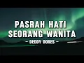Download Lagu Deddy Dores - Pasrah Hati Seorang Wanita (Lyrics/Lirik)