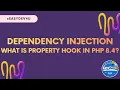 What is Property Hook Complete Guide Part 4 PHP 8 4 New Feature Dependency Injection