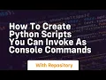 How to create python scripts you can invoke as console commands