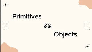 Understanding Primitives and Objects in JavaScript JavaScript Basics Tutorial