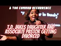 TD Jakes daughter getting divorce