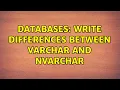 Databases Write differences between varchar and nvarchar 4 Solutions